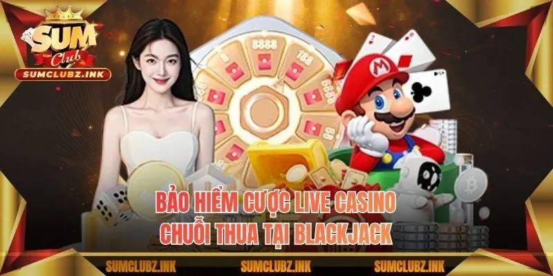 Bảo hiểm cược live casino chuỗi thua tại Blackjack