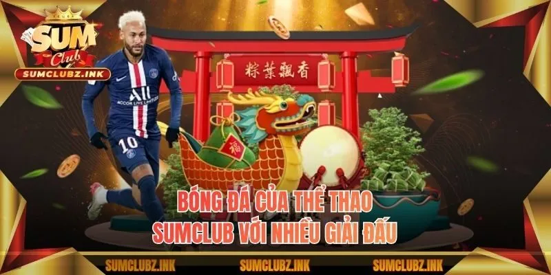 Bóng đá của thể thao Sumclub với nhiều giải đấu