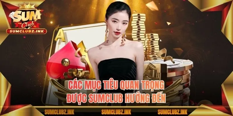 Các mục tiêu quan trọng được Sumclub hướng đến