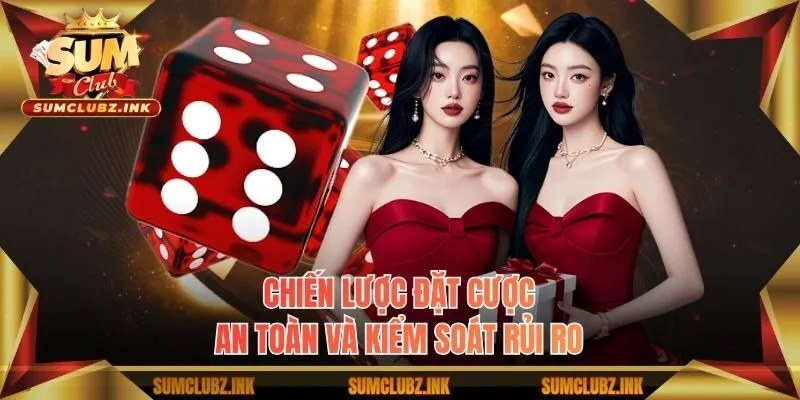 Chiến lược đặt cược an toàn và kiểm soát rủi ro