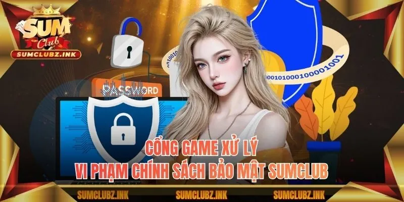 Cổng game xử lý vi phạm chính sách bảo mật Sumclub