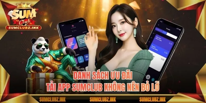 Danh sách ưu đãi tải app Sumclub không nên bỏ lỡ