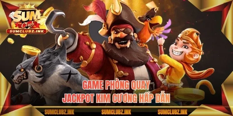 Game phòng quay Jackpot kim cương hấp dẫn