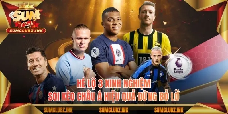 Hé lộ 3 kinh nghiệm soi kèo châu Á hiệu quả đừng bỏ lỡ