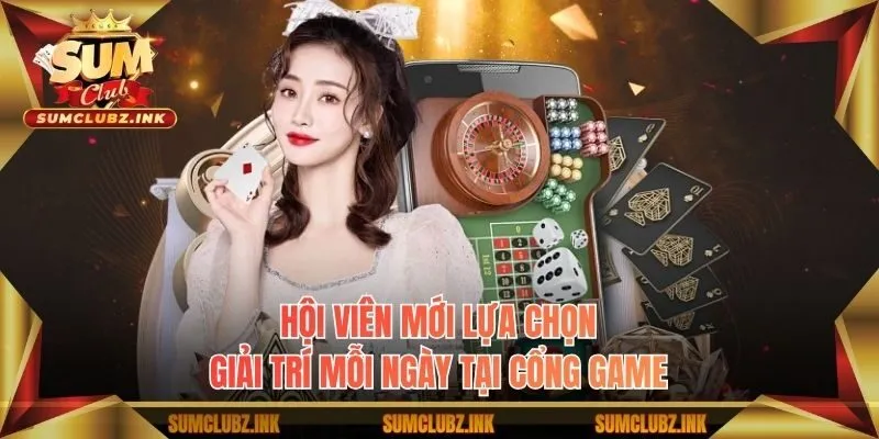 Hội viên mới lựa chọn giải trí mỗi ngày tại cổng game