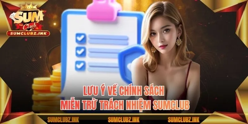 Lưu ý về chính sách miễn trừ trách nhiệm Sumclub