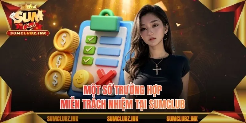 Một số trường hợp miễn trách nhiệm tại Sumclub