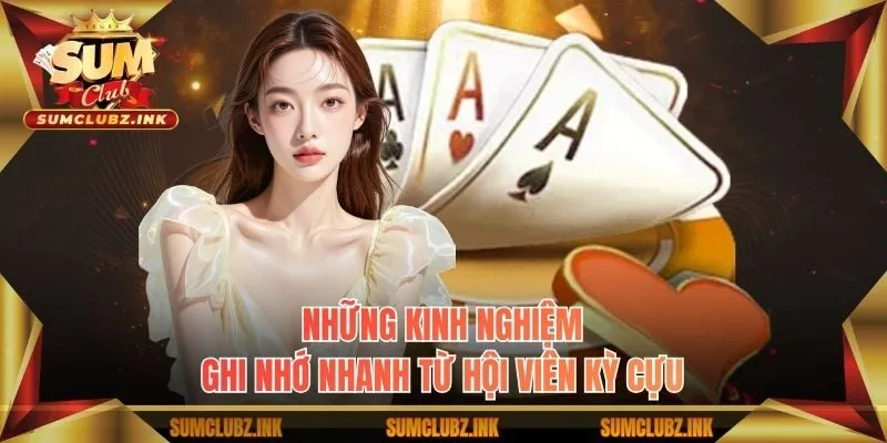 Những kinh nghiệm ghi nhớ nhanh từ hội viên kỳ cựu