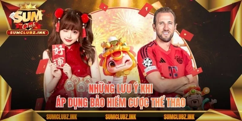 Những lưu ý khi áp dụng bảo hiểm cược thể thao