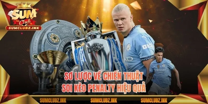 Sơ lược về chiến thuật soi kèo penalty hiệu quả