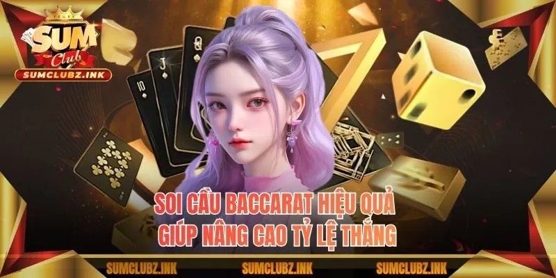 Soi cầu Baccarat hiệu quả