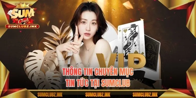 Thông tin chuyên mục tin tức tại Sumclub