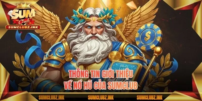 Thông tin giới thiệu về nổ hũ của Sumclub