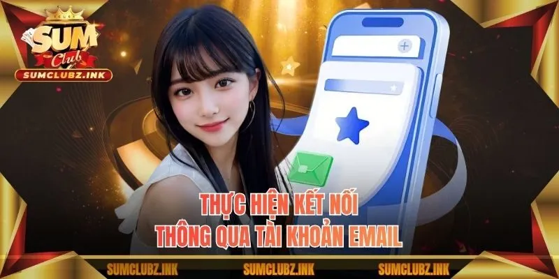 Thực hiện kết nối thông qua tài khoản email