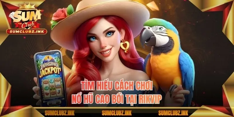 Tìm hiểu cách chơi nổ hũ cao bồi tại Rikvip