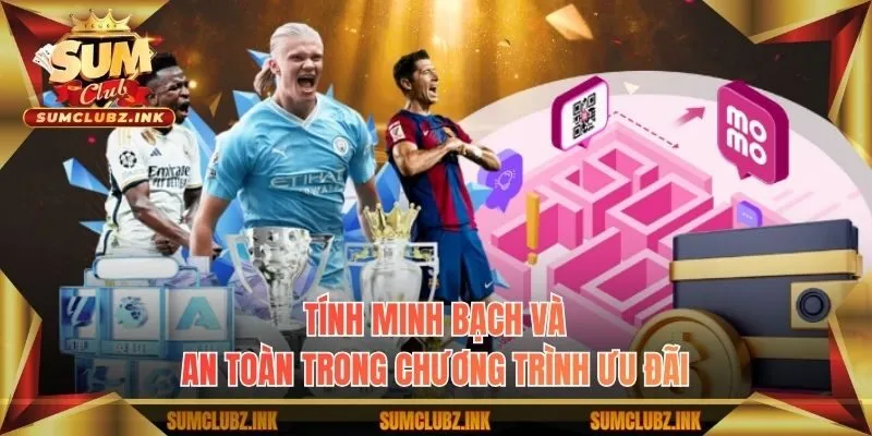 Tính minh bạch và an toàn trong chương trình ưu đãi