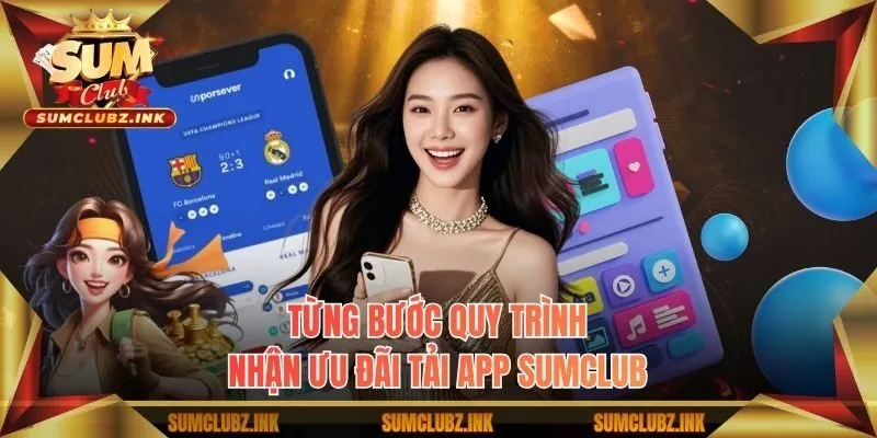 Từng bước quy trình nhận ưu đãi tải app Sumclub